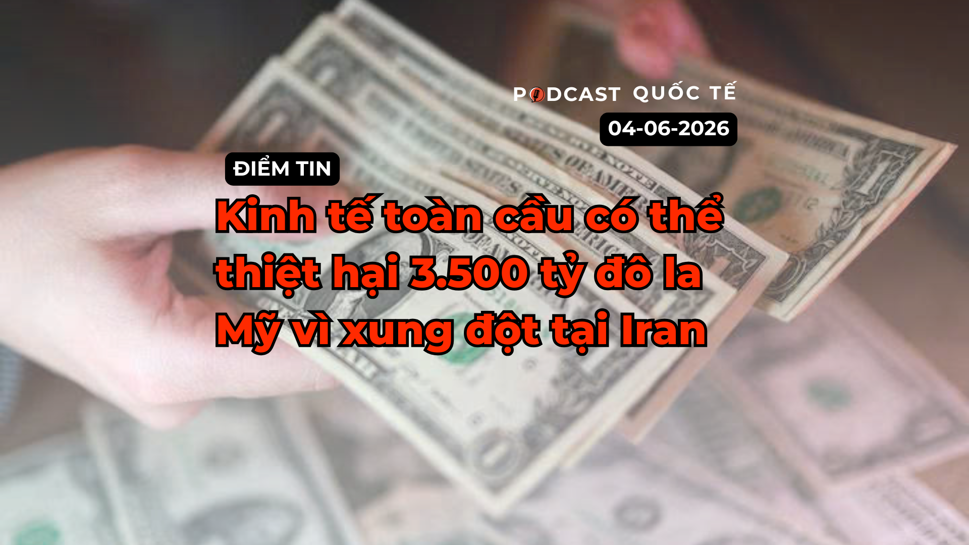 [Podcast] Tin tức thế giới ngày 10-6: Kinh tế toàn cầu có thể thiệt hại 3.500 tỷ USD vì xung đột tại Iran