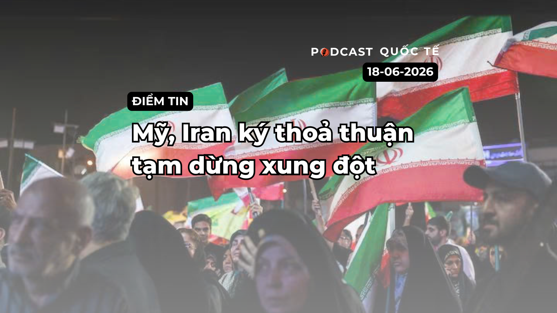 [Podcast] Tin tức thế giới ngày 18-6: Mỹ, Iran đạt thoả thuận tạm dừng xung đột