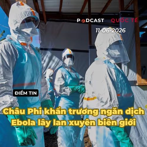 [Podcast] Điểm tin thế giới ngày 11-6: Châu Phi khẩn trương ngăn dịch Ebola lây lan xuyên biên giới