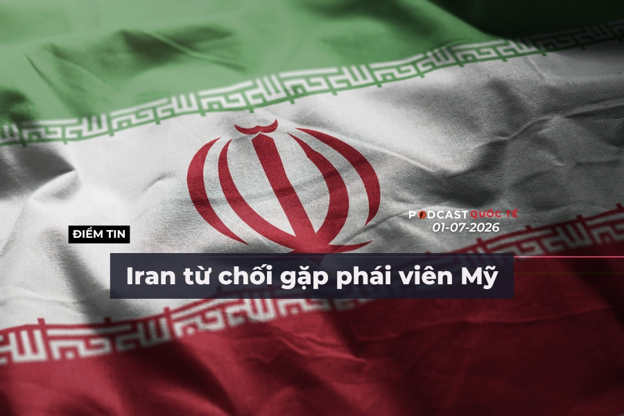 [Podcast] Tin tức thế giới ngày 1-7: Iran từ chối gặp phái viên Mỹ